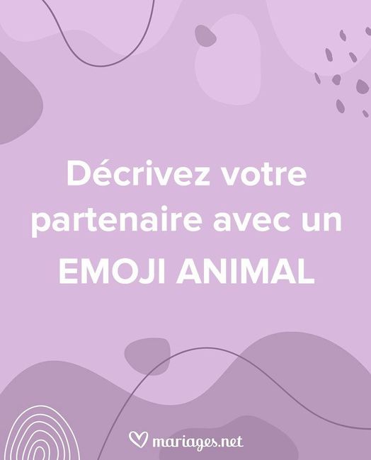 Décris ton partenaire avec un emoji animal 😜 1