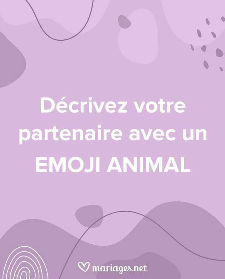 Décris ton partenaire avec un emoji animal 😜 - 1