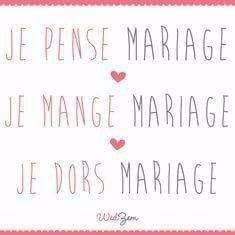 Je pense , dors , mange MARIAGE !!! :D
