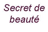 Secret de beauté