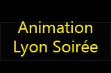 Animation Lyon Soiree
