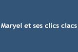 Maryel et ses Clics Clacs