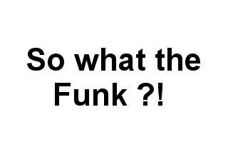 So what the Funk ?!