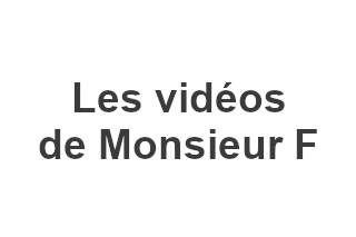 Les vidéos de Monsieur F