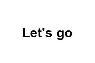 Let's go