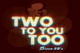 Two To You Too Disco